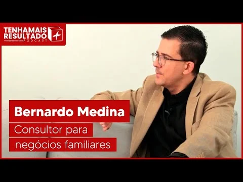 EPISÓDIO 11 - BERNARDO MEDINA É CONSULTOR ESPECIALIZADO EM EMPRESAS FAMILIARES.