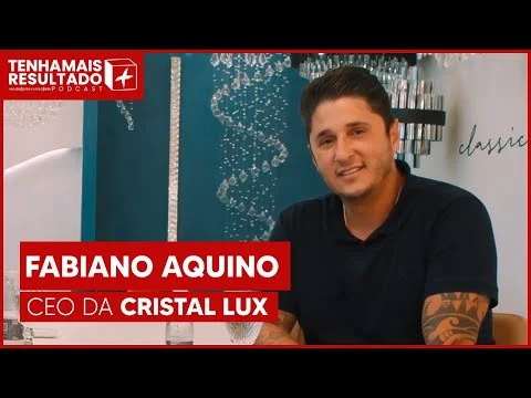 EPISÓDIO 15 - UM BATE PAPO COM O CEO DA CRISTAL LUX | FABIANO AQUINO